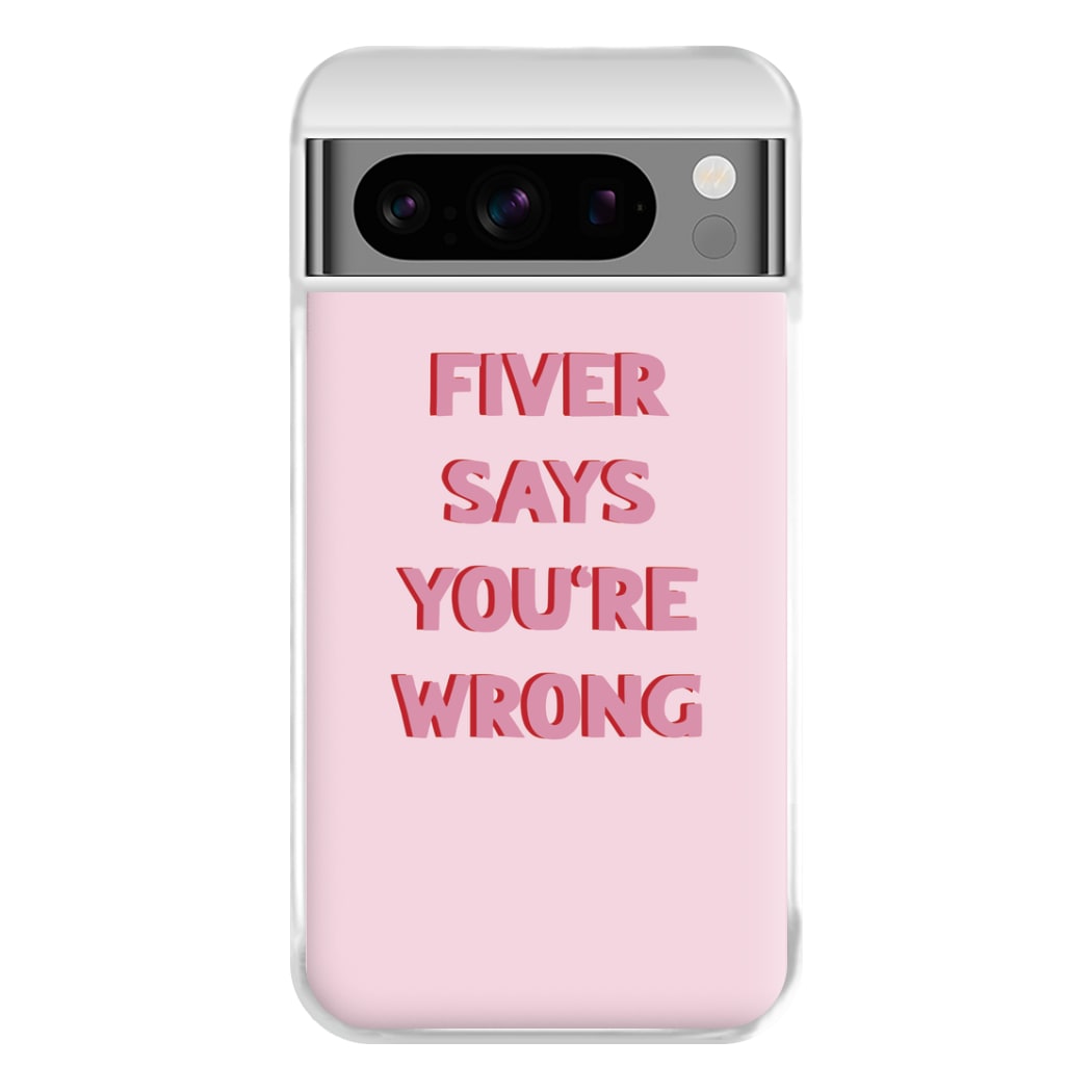 Fiver Says You're Wrong Phone Case for Google Pixel 8 Pro