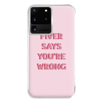 Fiver Says You're Wrong Phone Case for Galaxy S20 Ultra