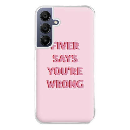 Fiver Says You're Wrong Phone Case for Galaxy A16