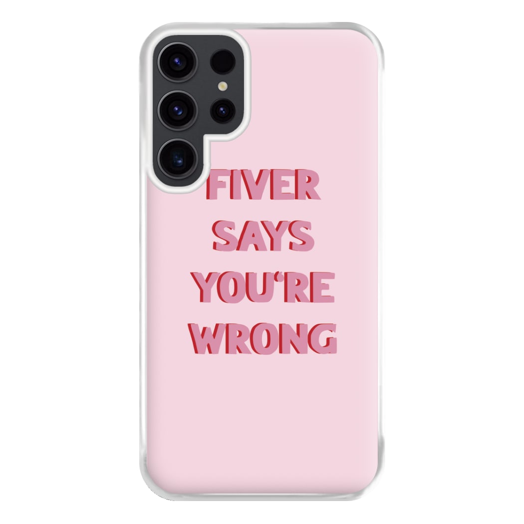 Fiver Says You're Wrong Phone Case for Galaxy S23 Ultra