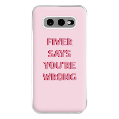 Fiver Says You're Wrong Phone Case for Galaxy S10e