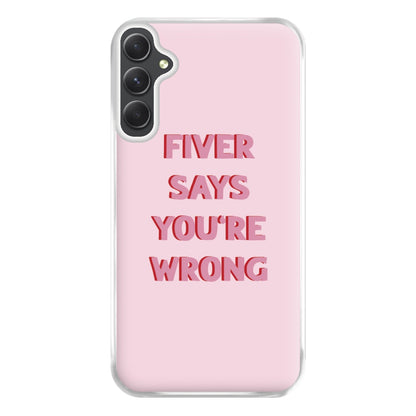 Fiver Says You're Wrong Phone Case for Galaxy A14