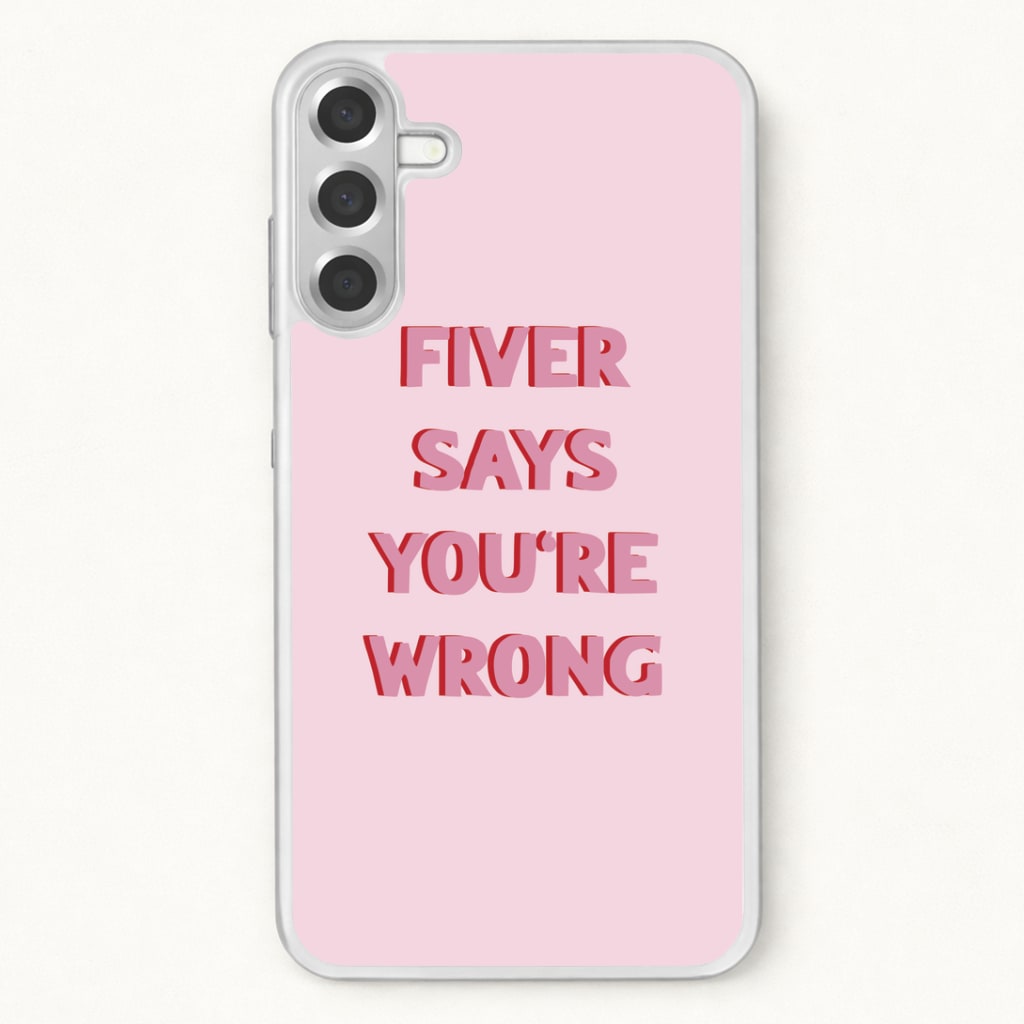 Fiver Says You're Wrong Phone Case for Galaxy A57