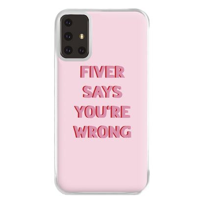 Fiver Says You're Wrong Phone Case for Galaxy A71