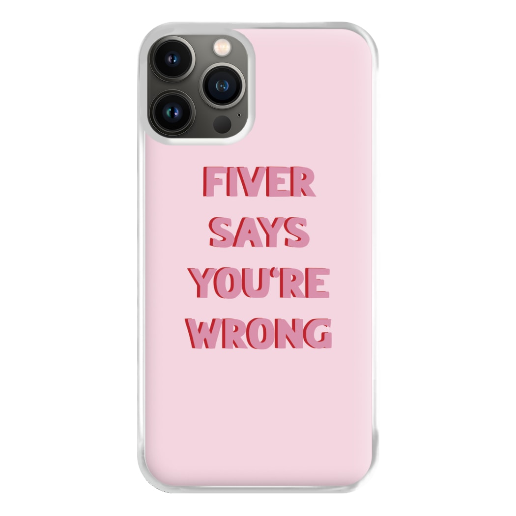 Fiver Says You're Wrong Phone Case for iPhone 13 Pro Max