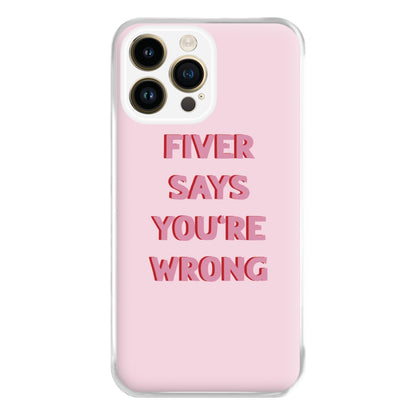 Fiver Says You're Wrong Phone Case for iPhone 14 Pro Max