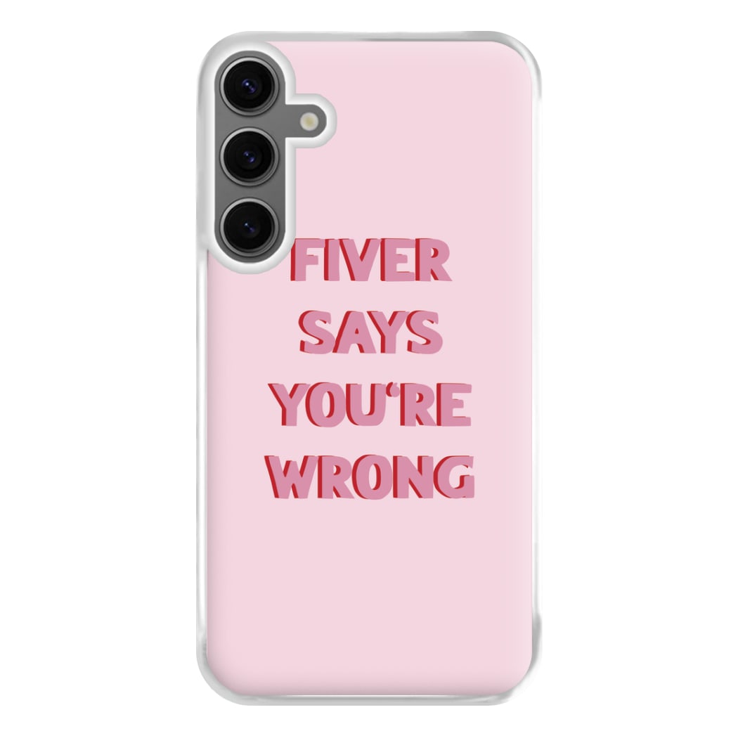 Fiver Says You're Wrong Phone Case for Galaxy S24FE