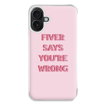 Fiver Says You're Wrong Phone Case for iPhone 16 Plus