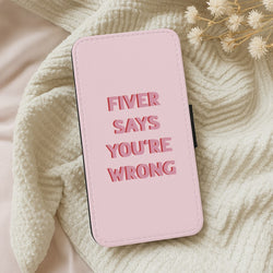 Fiver Says You're Wrong Wallet Phone Case