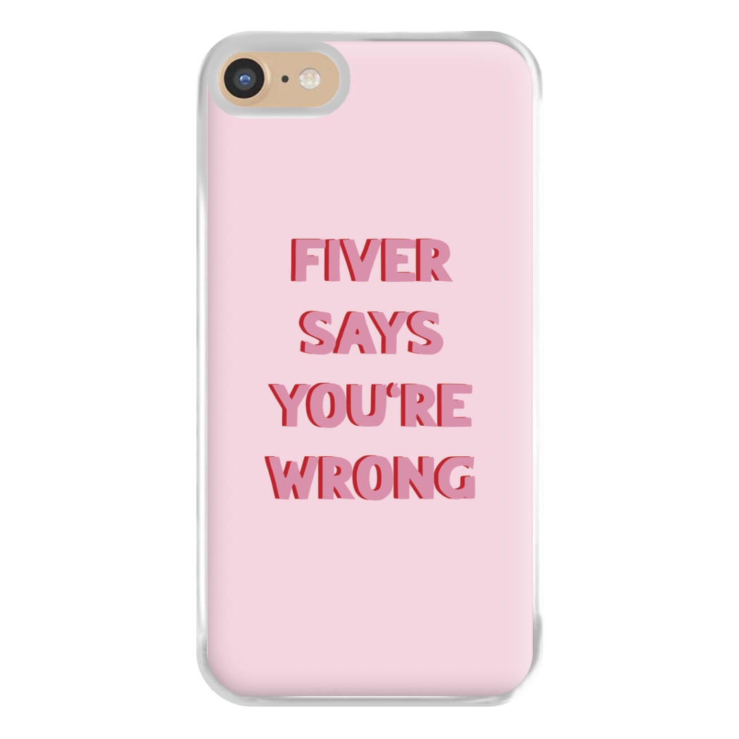 Fiver Says You're Wrong Phone Case for iPhone 6 / 7 / 8 / SE