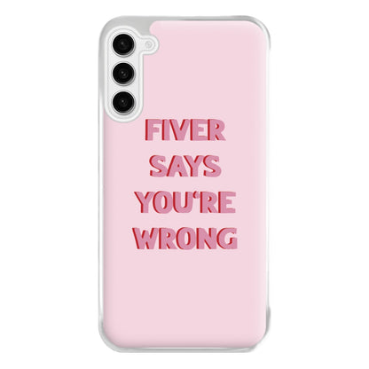 Fiver Says You're Wrong Phone Case for Galaxy S23FE