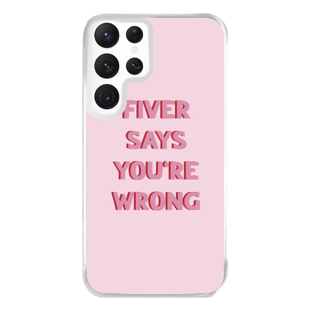 Fiver Says You're Wrong Phone Case for Galaxy S22 Ultra