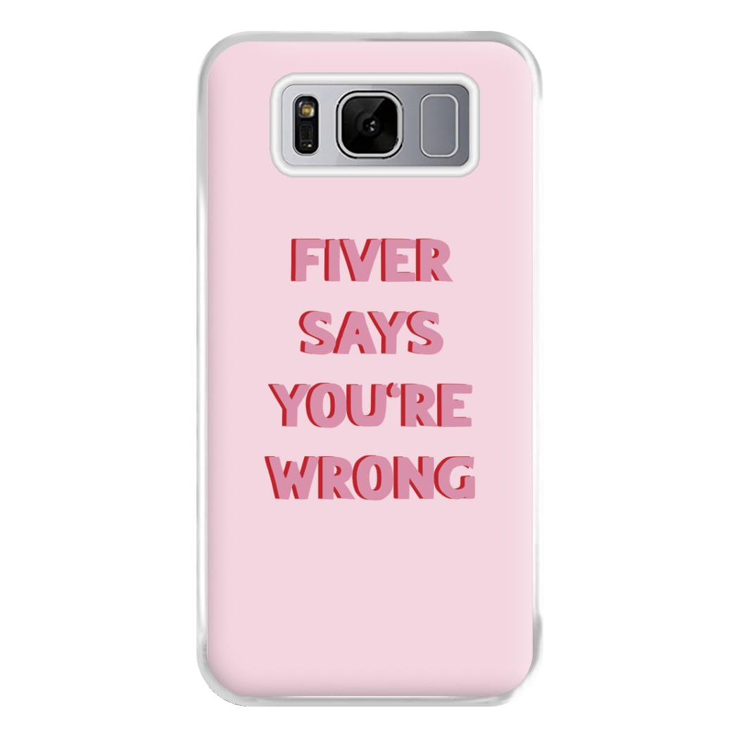 Fiver Says You're Wrong Phone Case for Galaxy S8 Plus