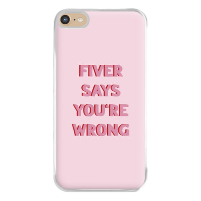 Fiver Says You're Wrong Phone Case for iPhone 6 Plus / 7 Plus / 8 Plus