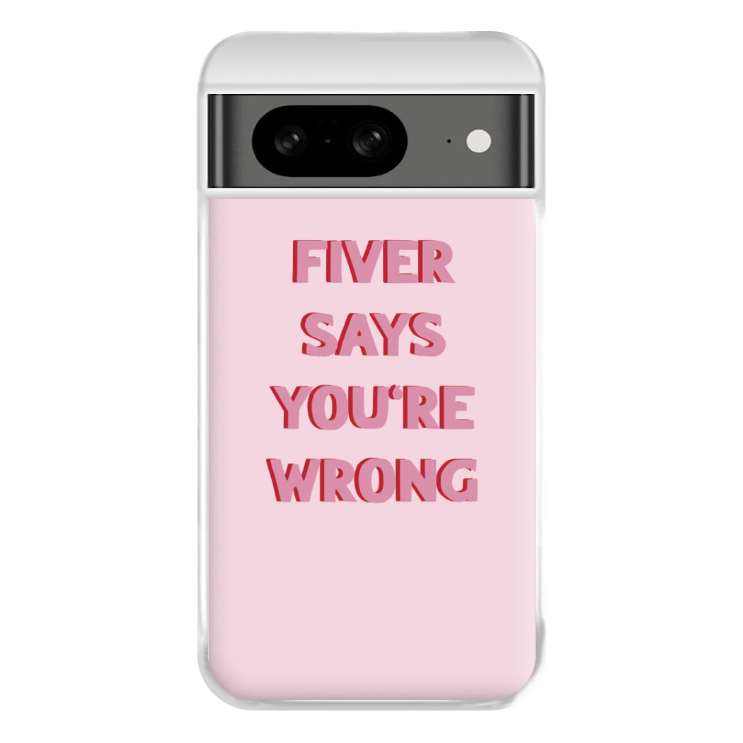 Fiver Says You're Wrong Phone Case for Google Pixel 8