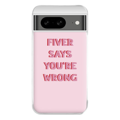 Fiver Says You're Wrong Phone Case for Google Pixel 8