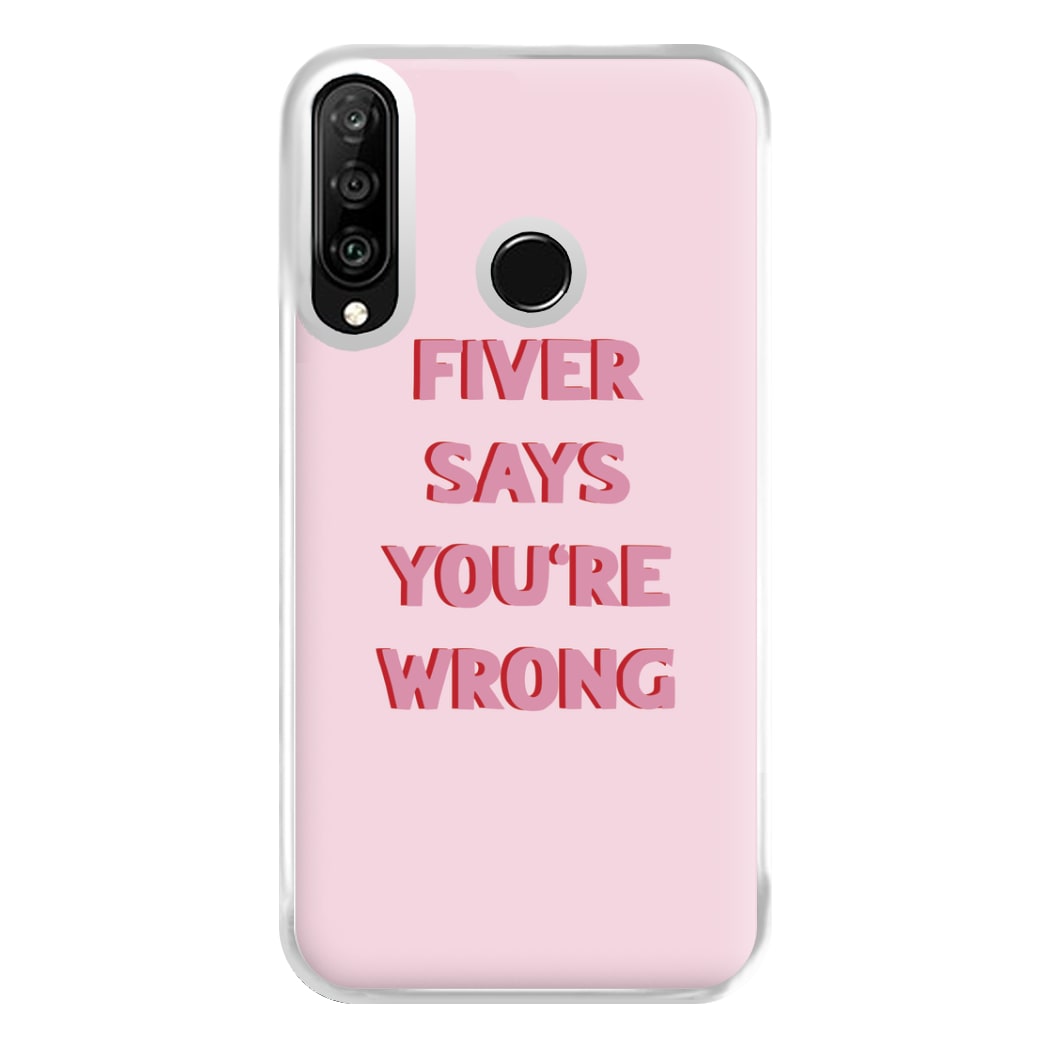 Fiver Says You're Wrong Phone Case for Huawei P30 Lite