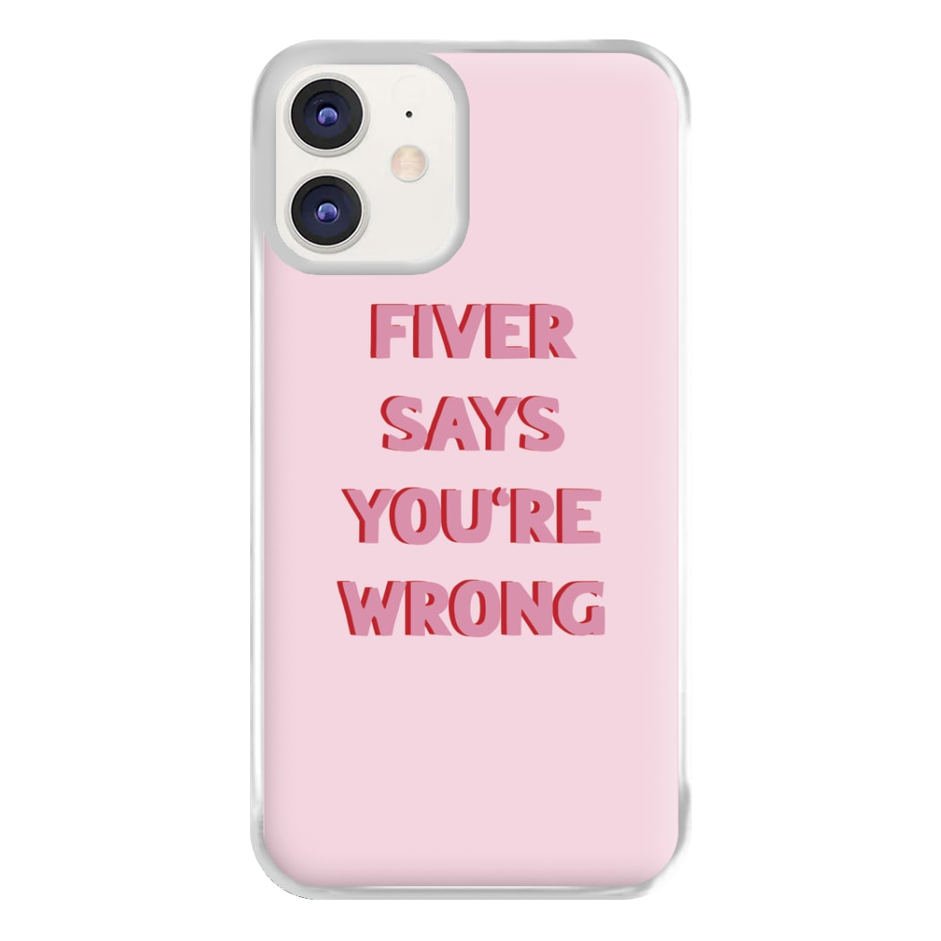 Fiver Says You're Wrong Phone Case for iPhone 11