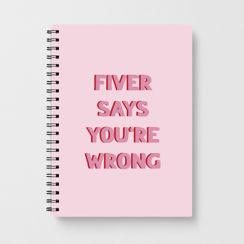 Fiver Says You're Wrong Notebook