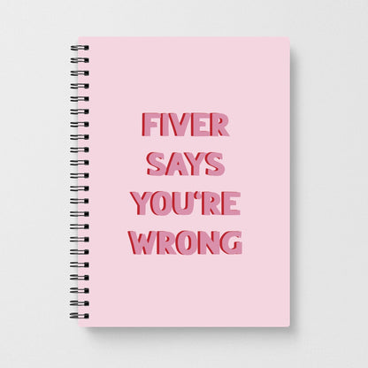 Fiver Says You're Wrong Notebook