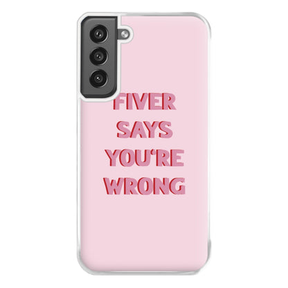 Fiver Says You're Wrong Phone Case for Galaxy S21FE