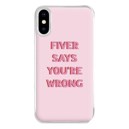 Fiver Says You're Wrong Phone Case for iPhone XS Max