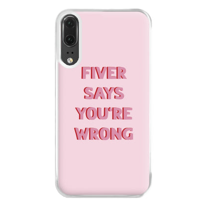 Fiver Says You're Wrong Phone Case for Huawei P20