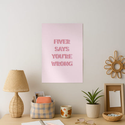 Fiver Says You're Wrong Art Print