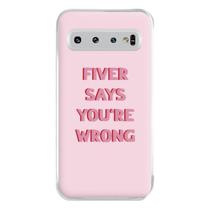 Fiver Says You're Wrong Phone Case for Galaxy S10 Plus