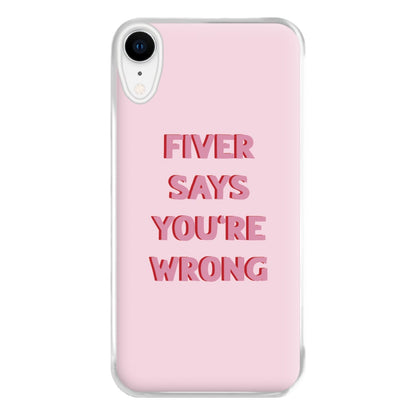 Fiver Says You're Wrong Phone Case for iPhone XR