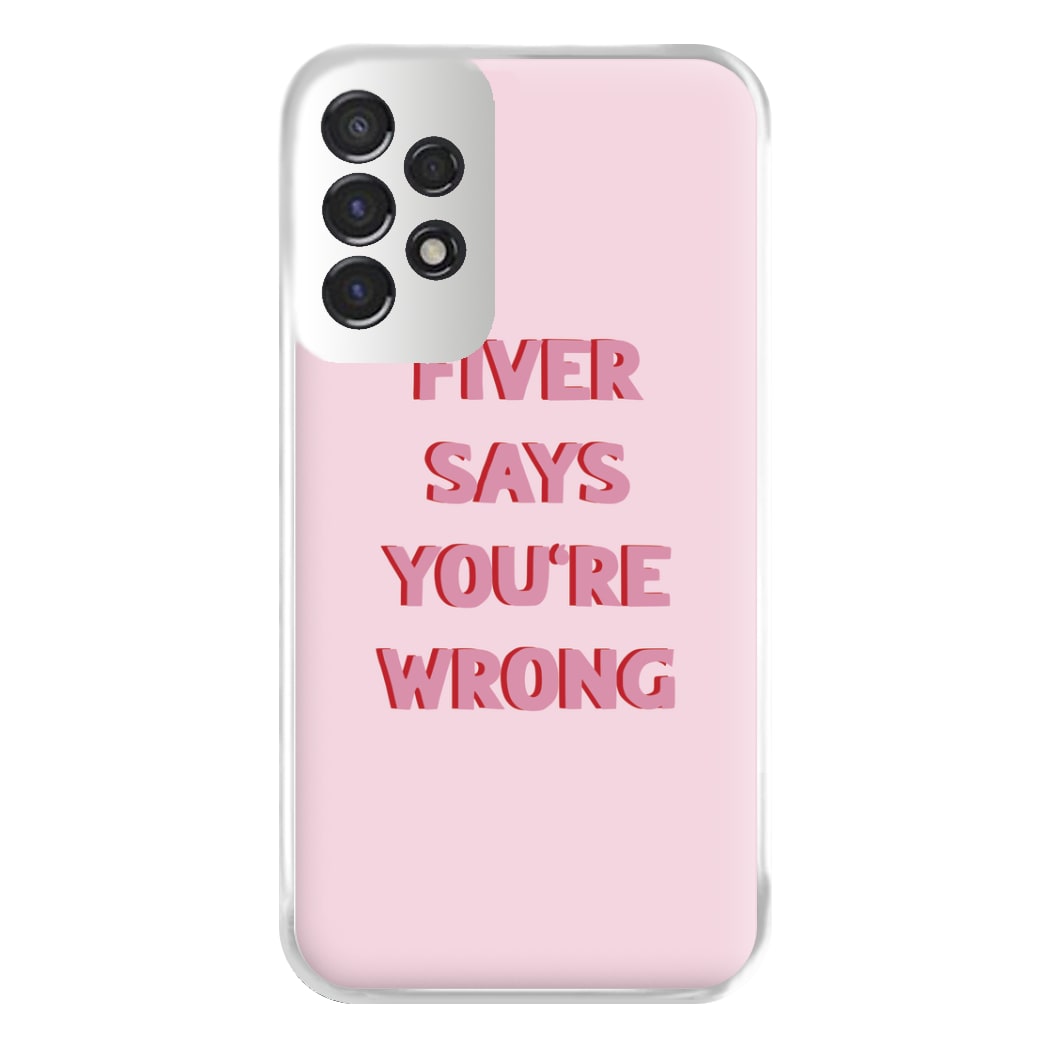 Fiver Says You're Wrong Phone Case for Galaxy A53