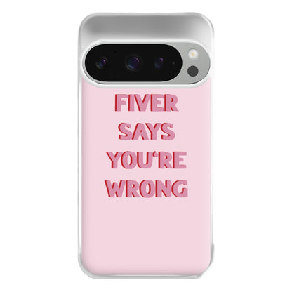 Fiver Says You're Wrong Phone Case for Google Pixel 9 Pro XL