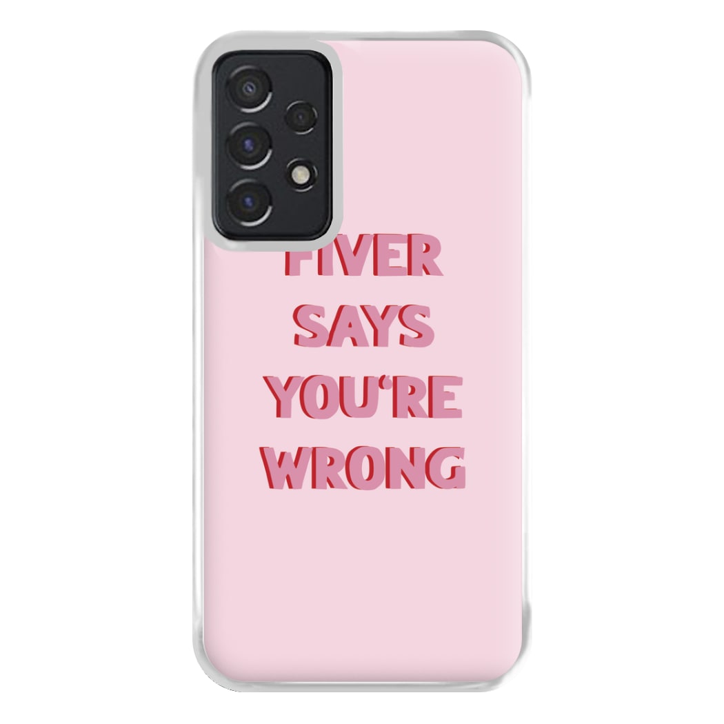 Fiver Says You're Wrong Phone Case for Galaxy A52 / A52s