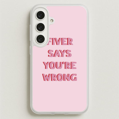 Fiver Says You're Wrong Phone Case for Galaxy S25FE