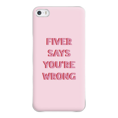 Fiver Says You're Wrong Phone Case for iPhone 5 / 5s / SE 2016