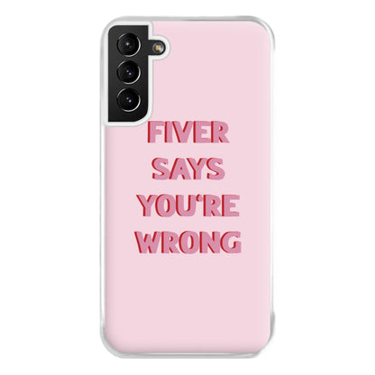 Fiver Says You're Wrong Phone Case for Galaxy S21 Plus