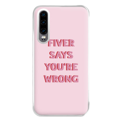 Fiver Says You're Wrong Phone Case for Huawei P30