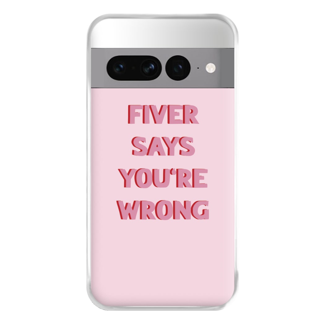 Fiver Says You're Wrong Phone Case for Google Pixel 7 Pro