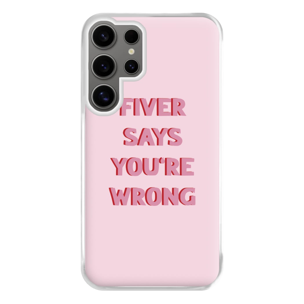 Fiver Says You're Wrong Phone Case for Galaxy S24 Ultra