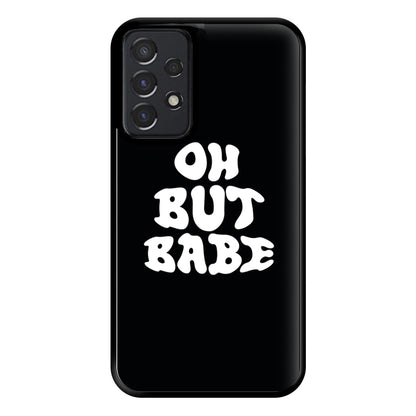 Oh But Babe Phone Case for Galaxy A52 / A52s