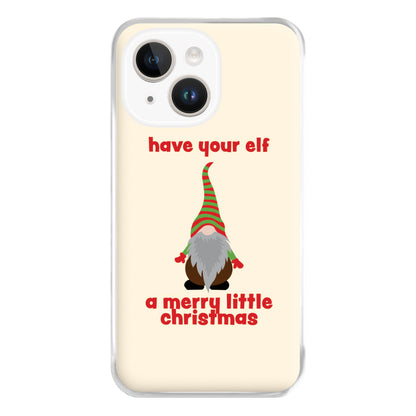 Have Your Elf A Merry Little Christmas Phone Case for iPhone 14 Plus