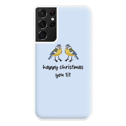 Happy Christmas You Tit - Christmas Phone Case for Galaxy S21 Ultra