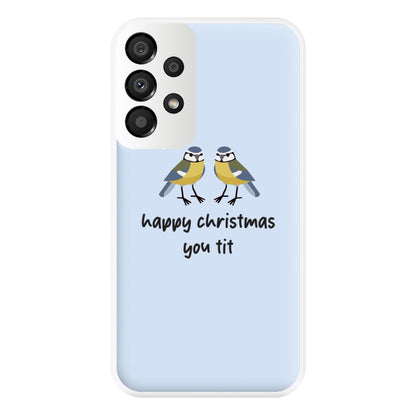 Happy Christmas You Tit - Christmas Phone Case for Galaxy A33