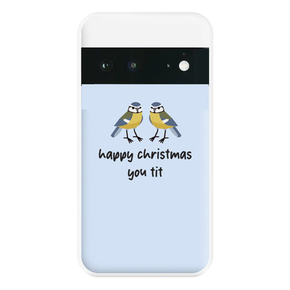 Happy Christmas You Tit - Christmas Phone Case for Google Pixel 6a