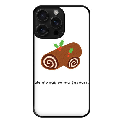 Yule Always Be My Favourite - Christmas  Phone Case for iPhone 16 Pro Max