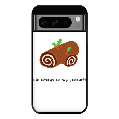 Yule Always Be My Favourite - Christmas  Phone Case for Google Pixel 8 Pro