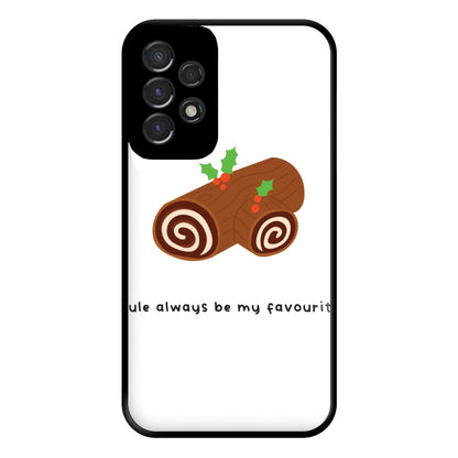 Yule Always Be My Favourite - Christmas  Phone Case for Galaxy A53