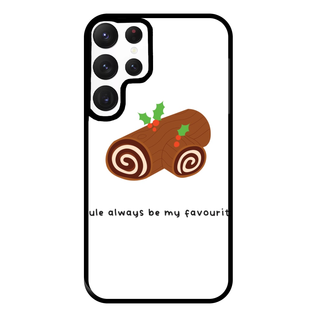 Yule Always Be My Favourite - Christmas  Phone Case for Galaxy S22 Ultra