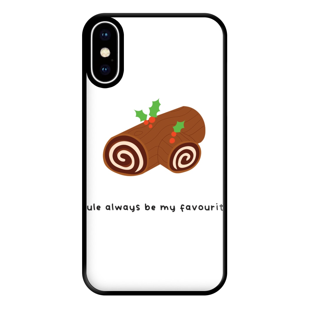 Yule Always Be My Favourite - Christmas  Phone Case for iPhone XS Max