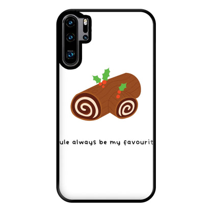 Yule Always Be My Favourite - Christmas  Phone Case for Huawei P30 Pro